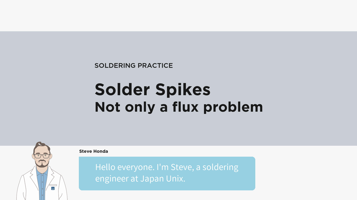 Title screen of the video: Solder Spikes, Not only a flux problem, with Steve introducing himself